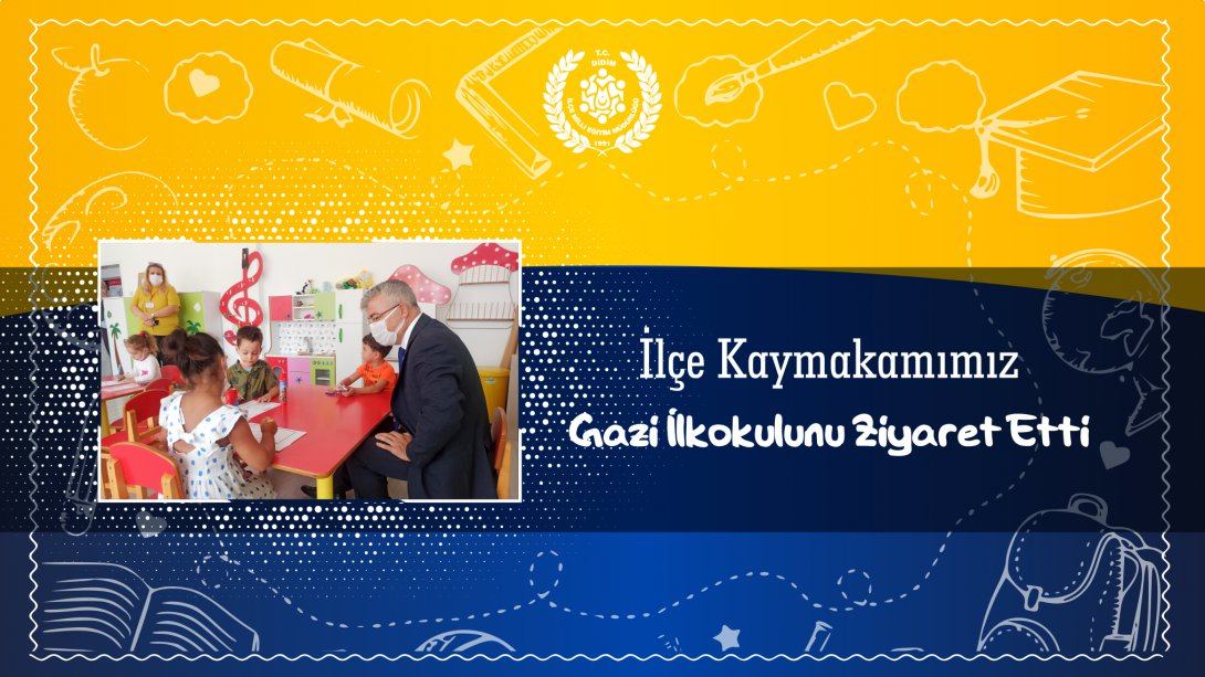 İlçe Kaymakamımız Sayın Dr. Mustafa YİĞİT Gazi İlkokulunu Ziyaret Etti