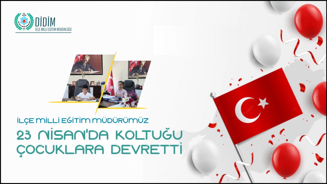 23 Nisan'da Atatürk İlkokulu Öğrencileri Koltuğu Devraldı
