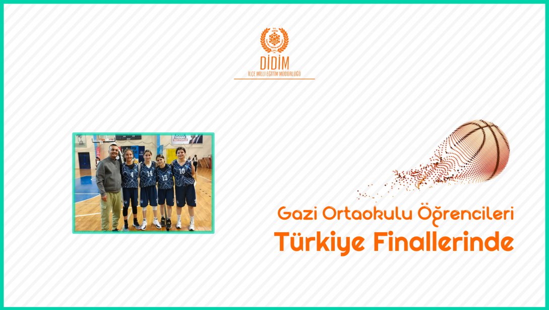 Gazi Ortaokulu Basketbol Takımı Türkiye Finallerinde