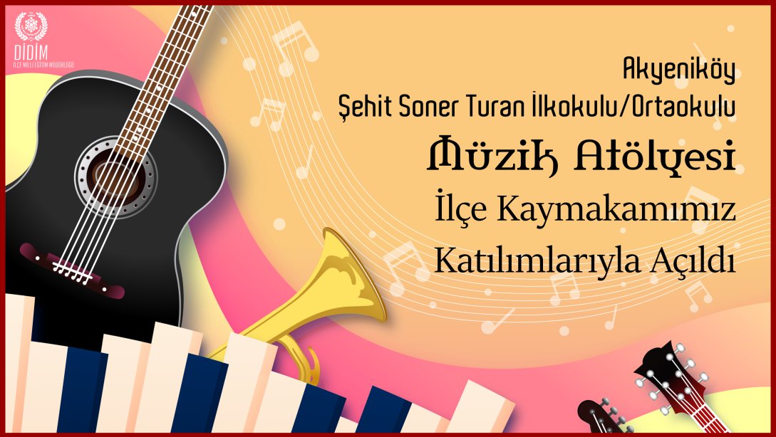 Akyeniköy Müzik Atölyesi İlçe Kaymakamımızın Katılımıyla Açıldı