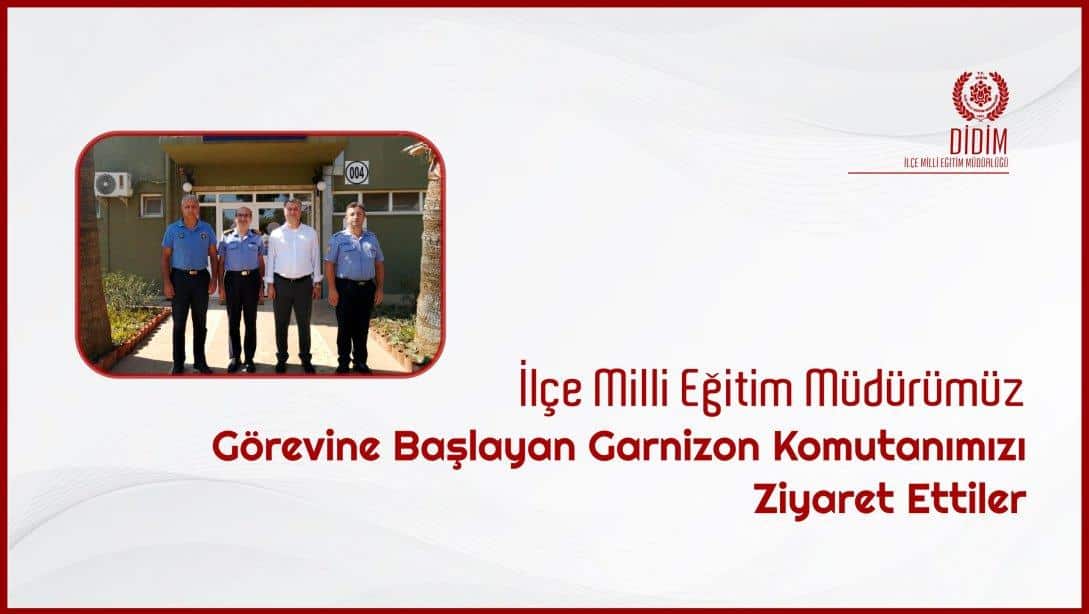 İlçe Milli Eğitim Müdürümüz Garnizon Komutanımızı Ziyaret Ettiler