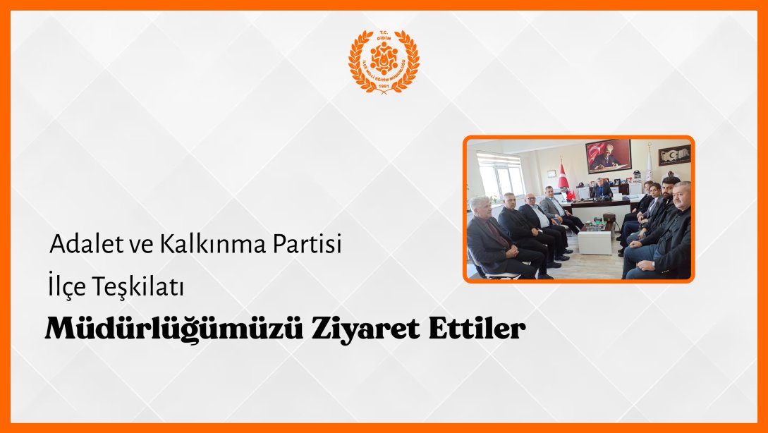 Ak Parti İlçe Teşkilatı Müdürlüğümüzü Ziyaret Ettiler