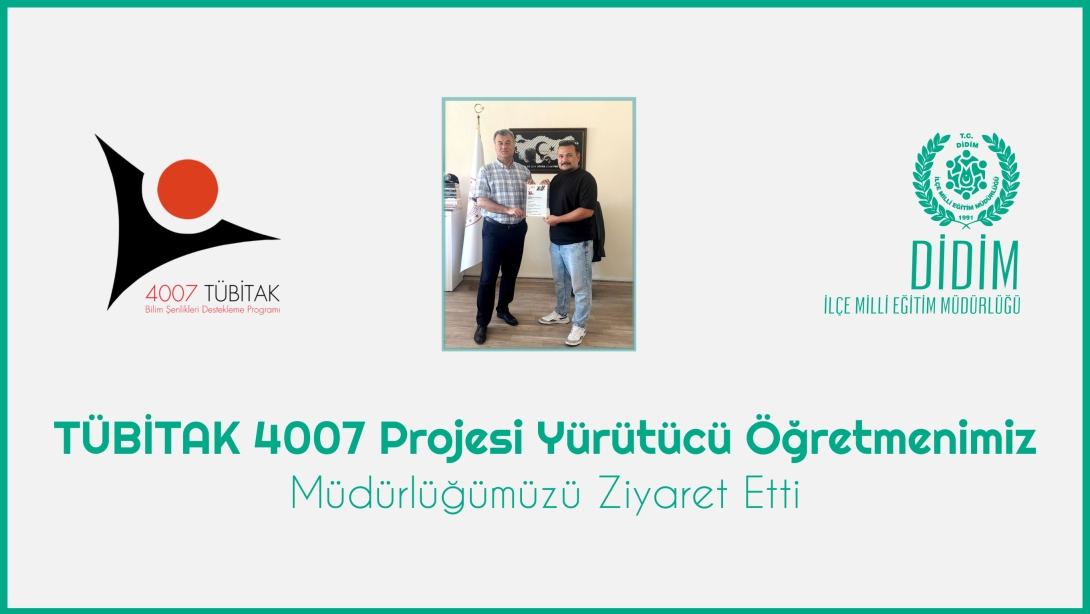 TÜBİTAK 4007 Proje Yürütücüsü Öğretmenimiz, İlçe Milli Eğitim Müdürümüzü Ziyaret Ettiler